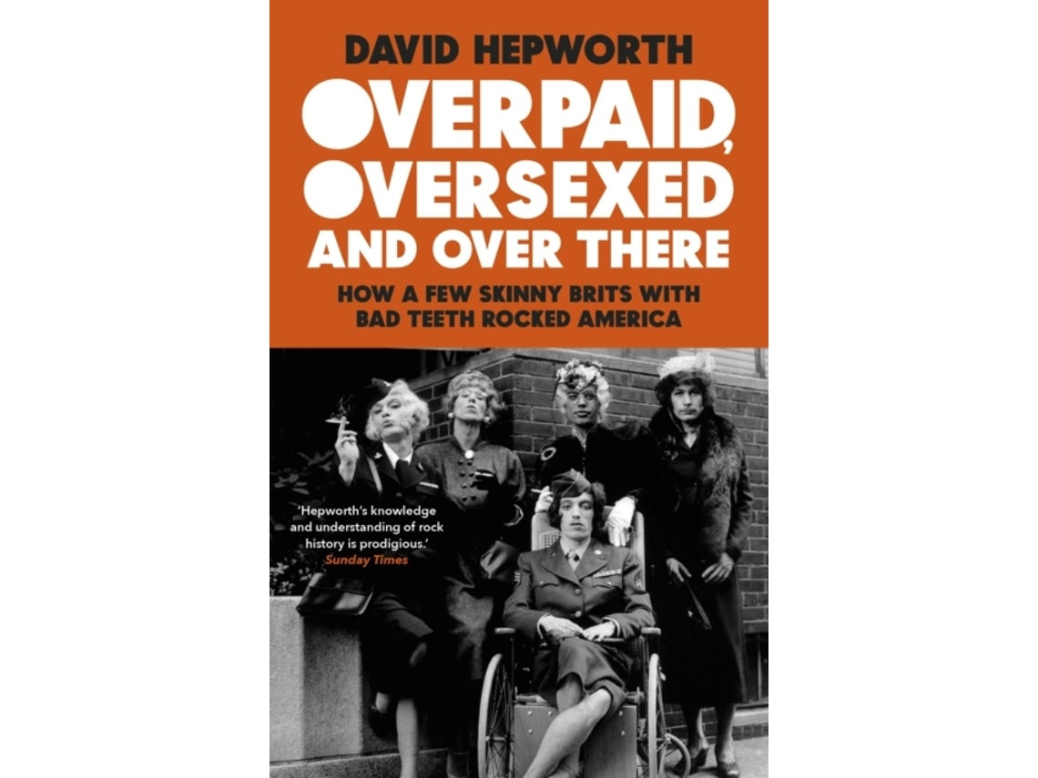 Overpaid, Oversexed and Over There by David Hepworth (English)