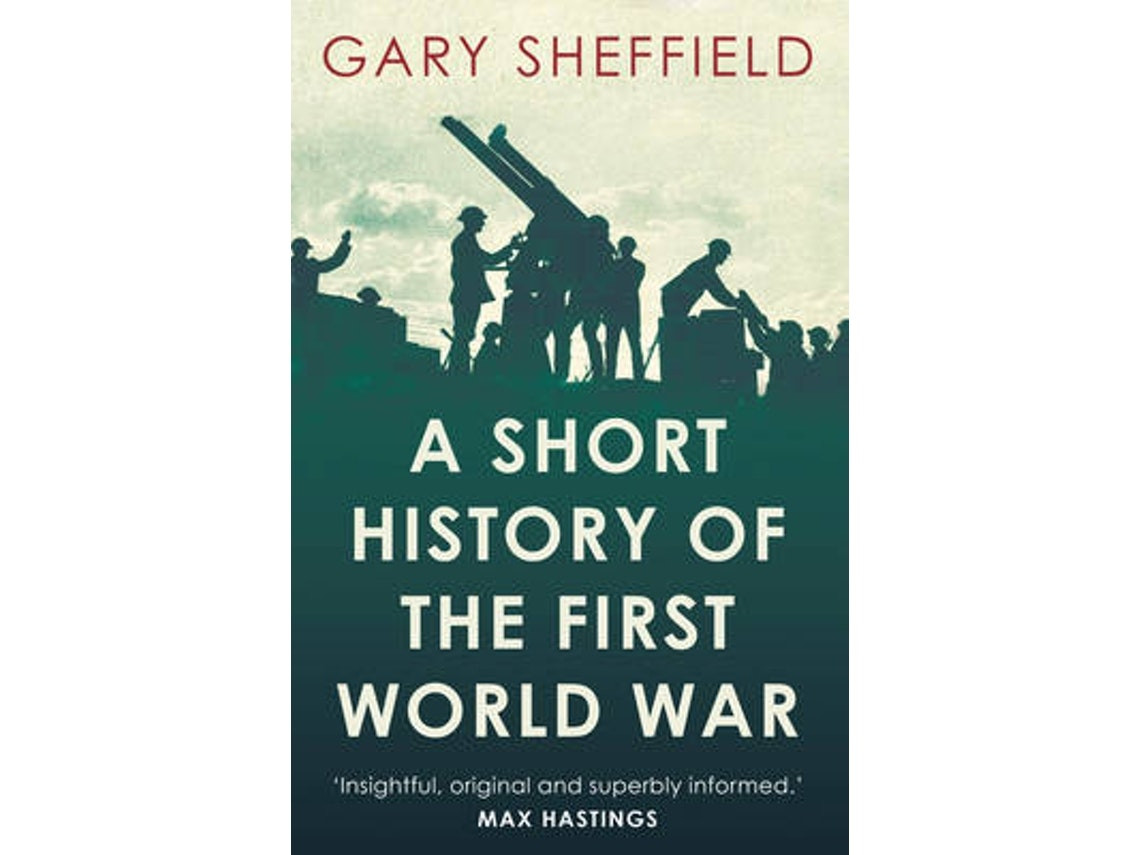 A Short History of the First World War de Gary Sheffield (Inglés)
