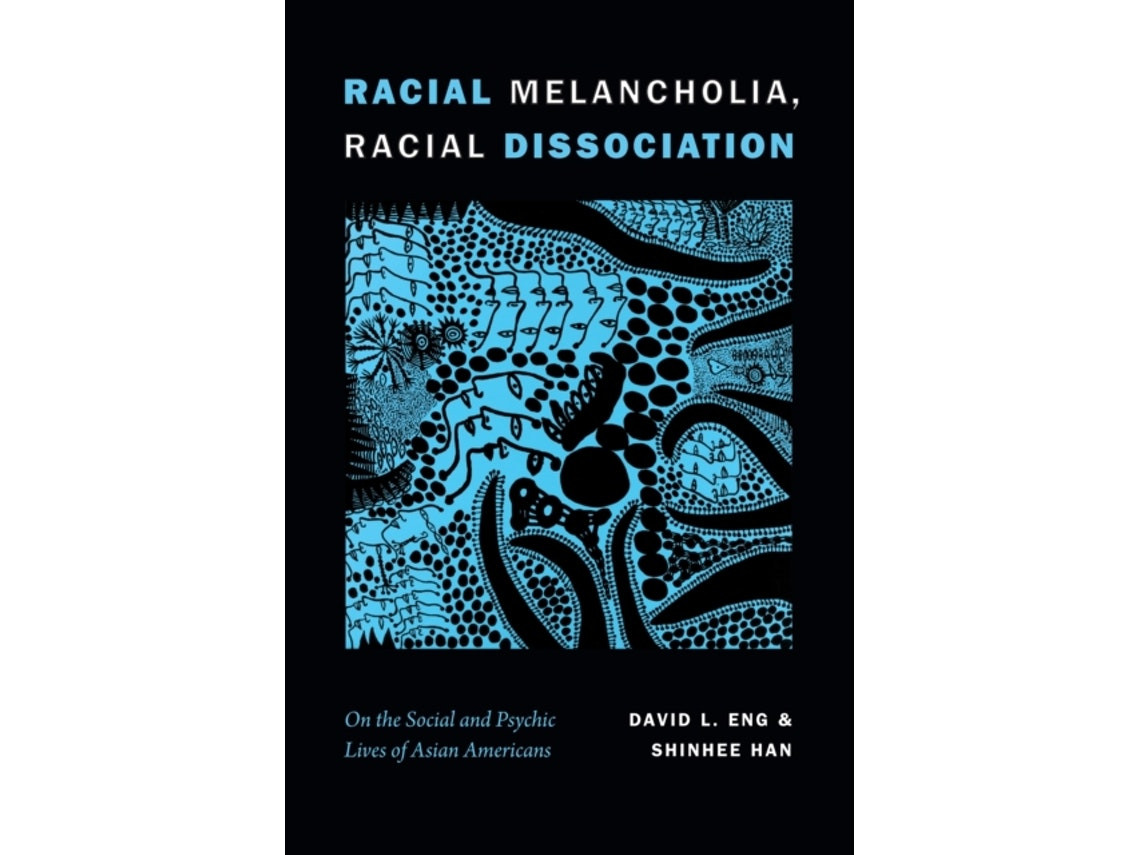 Racial Melancholia and Racial Dissociation de David L. Eng y Shinhee Han (Inglés)