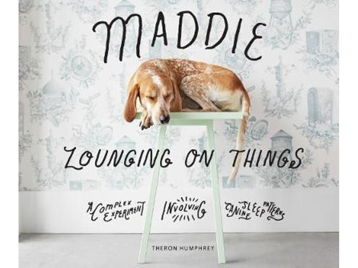 Maddie Lounging on Things de Theron Humphrey (Inglés)