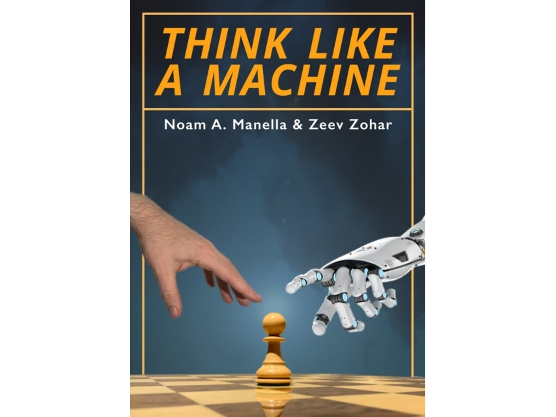 Think Like a Machine de Noam Manella y Zeev Zohar (Inglés)