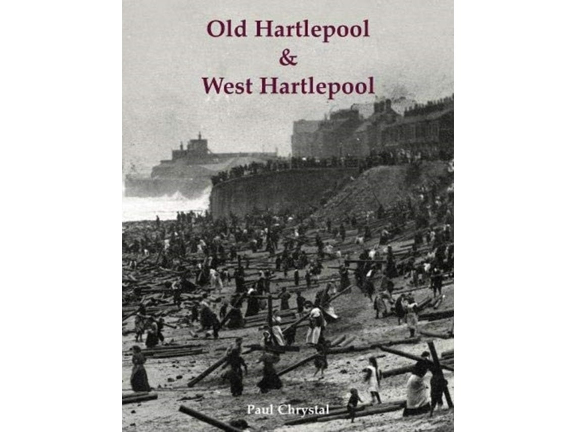 Old Hartlepool y West Hartlepool de Paul Chrystal (Inglés)