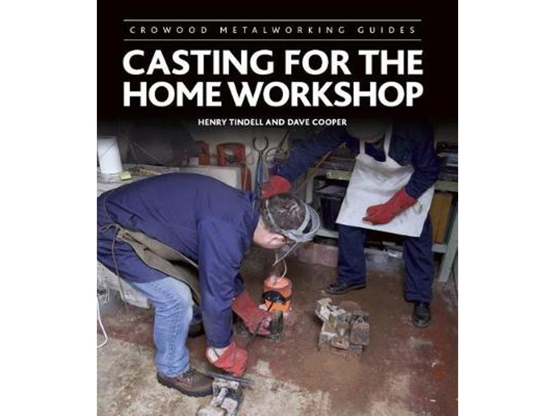 Casting for the Home Workshop by Henry Tindell and Dave Cooper (English)