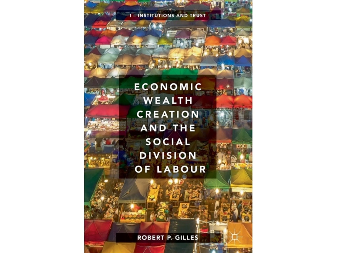 Economic Wealth Creation and the Social Division of Labour de Robert P. Gilles (Inglés)