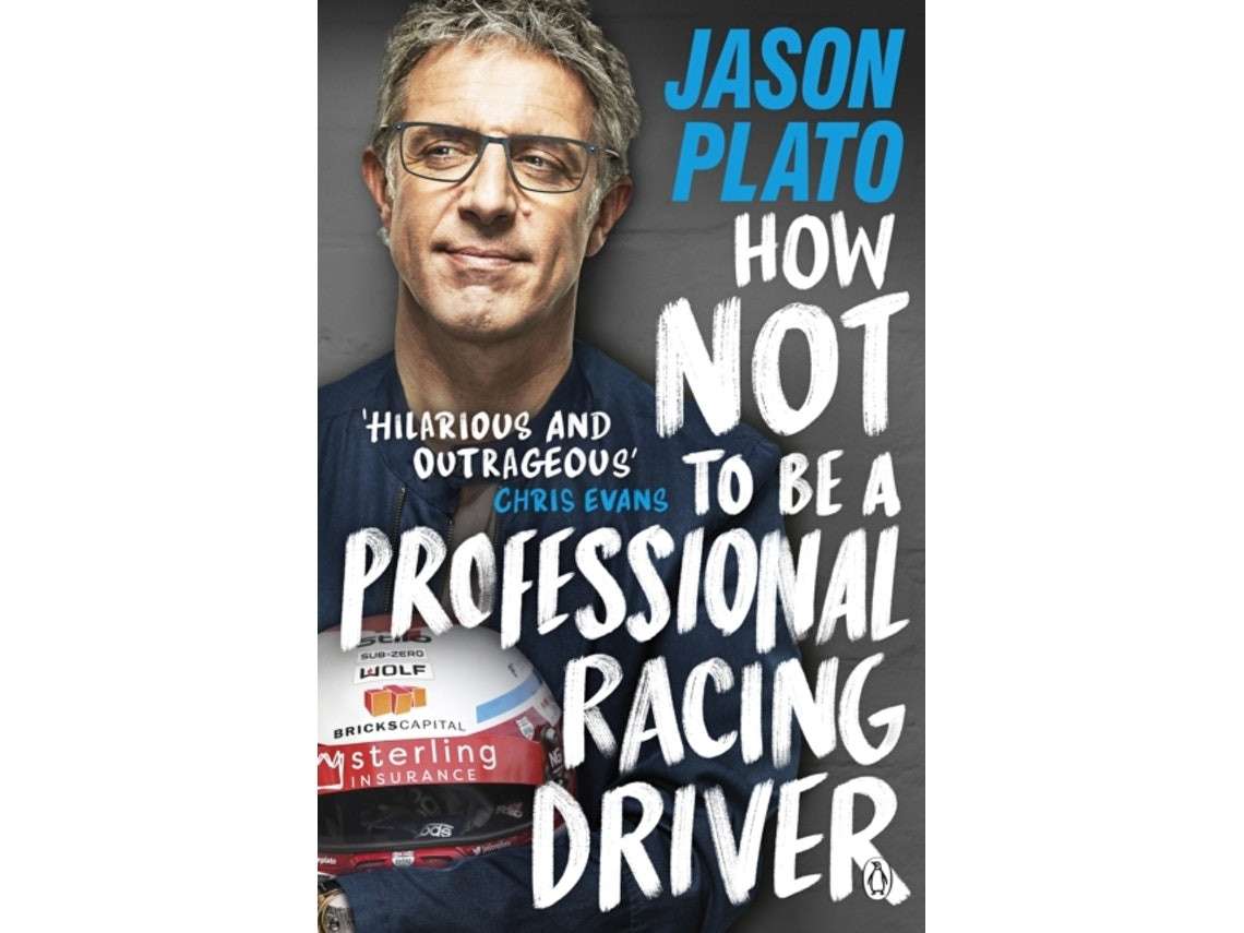 How Not To Be A Professional Racing Driver de Jason Plato (Inglés)