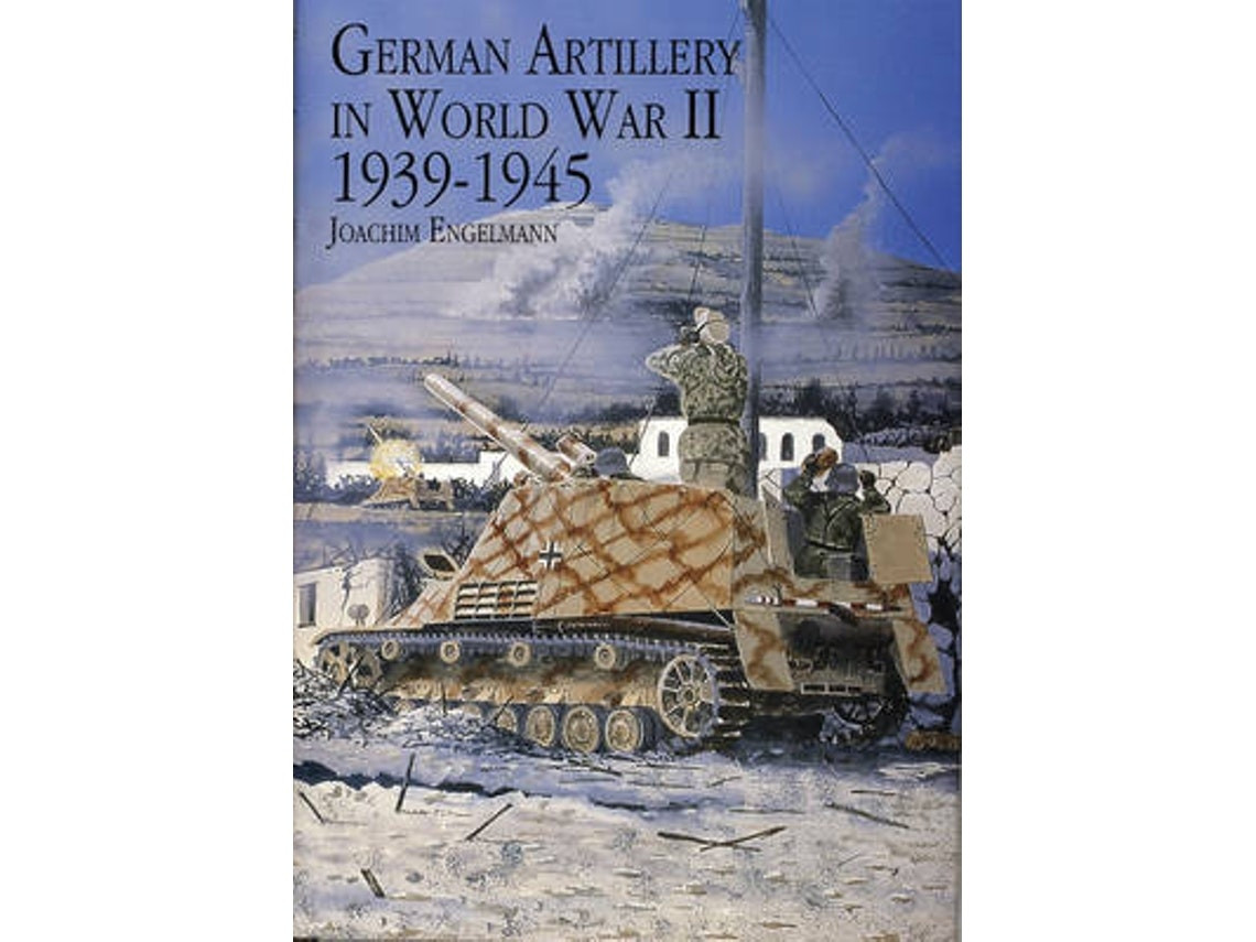 German Artillery in World War II 1939-1945 by Joachim Engelmann (English)