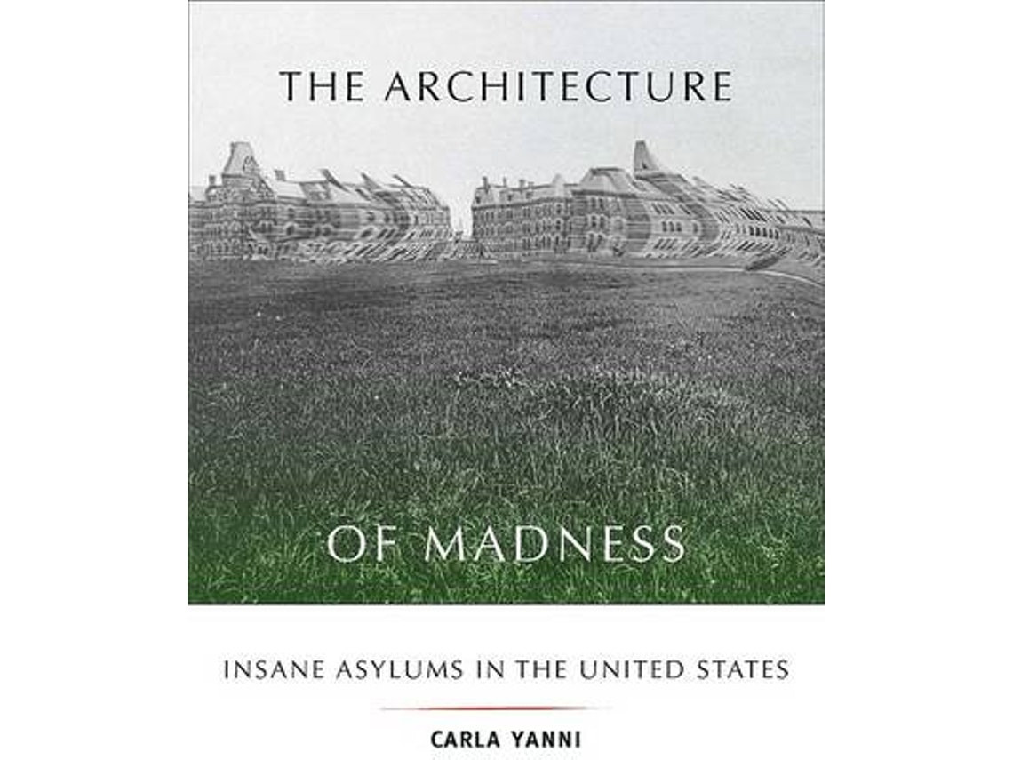 The Architecture of Madness by Carla Yanni (English)