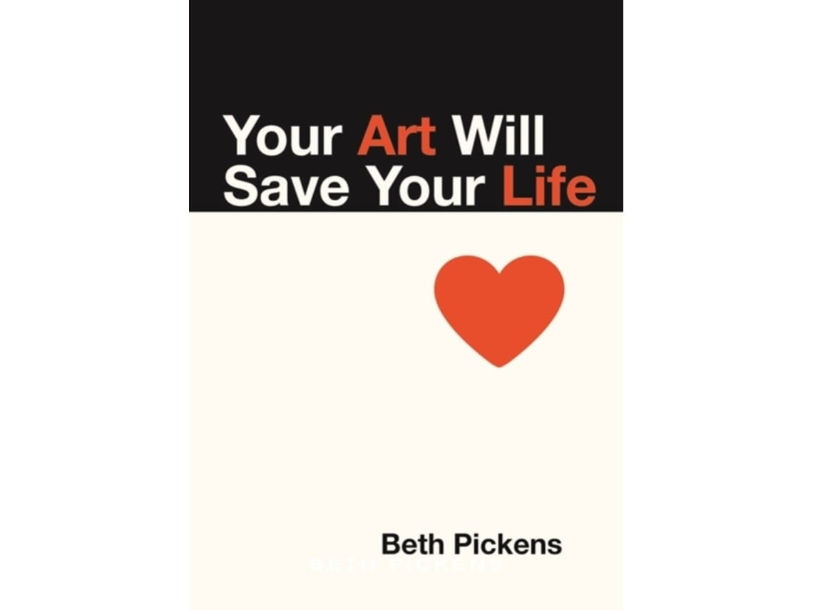 Your Art Will Save Your Life de Beth Pickens (Inglés)