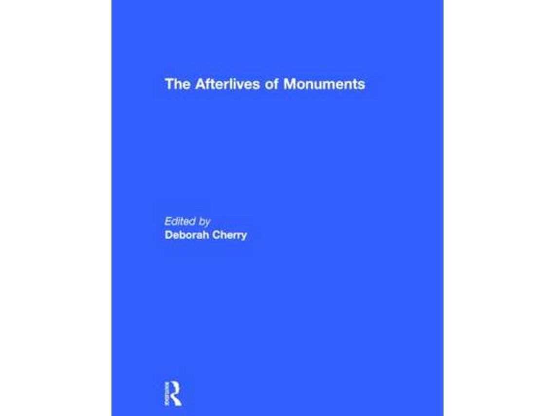 The Afterlives of Monuments de Deborah Cherry (Inglés)
