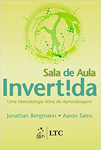 Flipped Classroom by Bergmann J and Sams A (Portuguese)