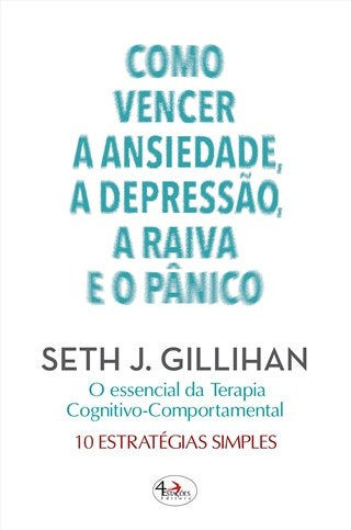 Cómo Vencer la Ansiedad, Depresión, Ira y Pánico de Seth J. Gillihan (Portugués)
