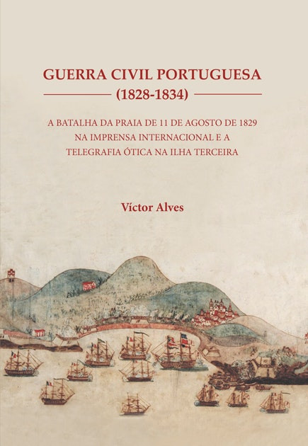 Guerra Civil Portuguesa (1828-1834) de Victor Alves (Portugués)