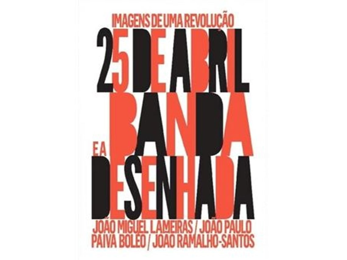 Images of a Revolution by João Miguel Lameiras, João Paulo Paiva Boléo and João Ramalho-Santos (Portuguese)