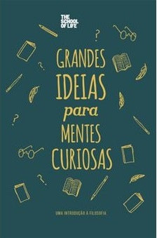 Grandes Ideas para Mentes Curiosas de The School of Life (Portugués)