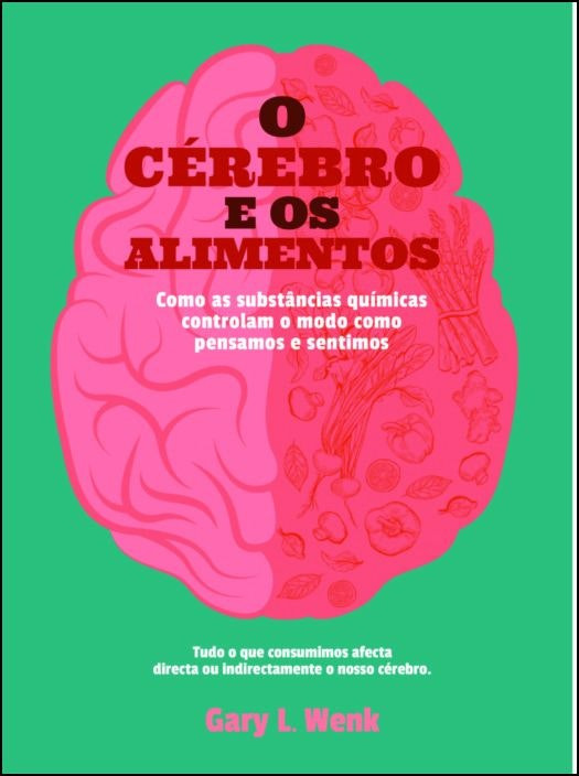 El cerebro y los alimentos de Gary L. Wenk (Portugués)
