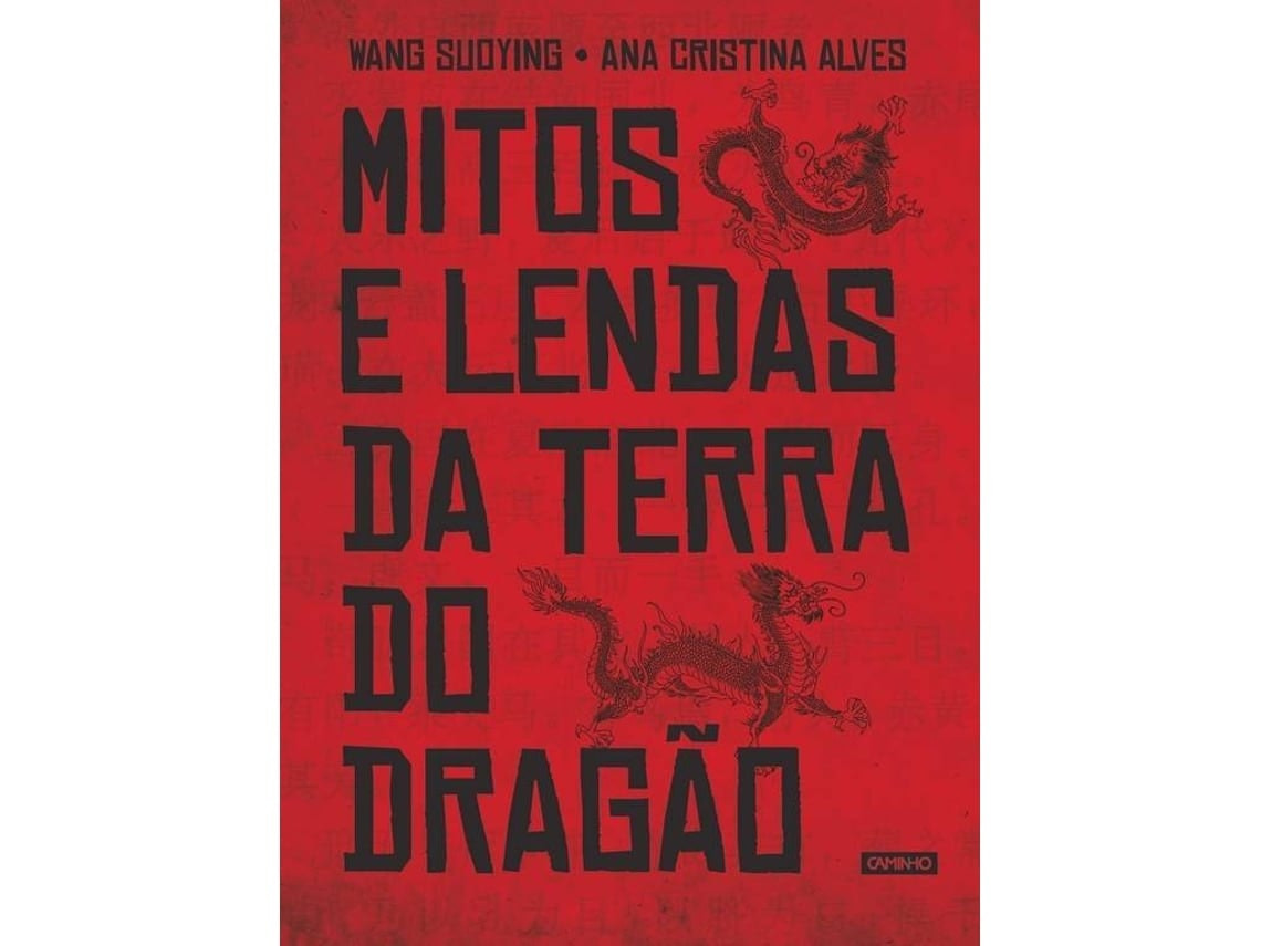 Mitos y leyendas de la tierra del dragón de Wang Suoying y Ana Alves (Portugués)