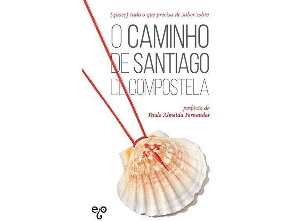 Todo lo que necesitas saber sobre el Camino de Santiago de Compostela de Editora e Ego (Portugués)