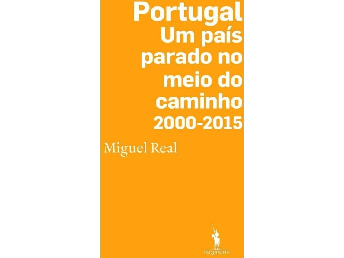 Portugal: Un País Parado en Medio del Camino de Miguel Real (Portugués)