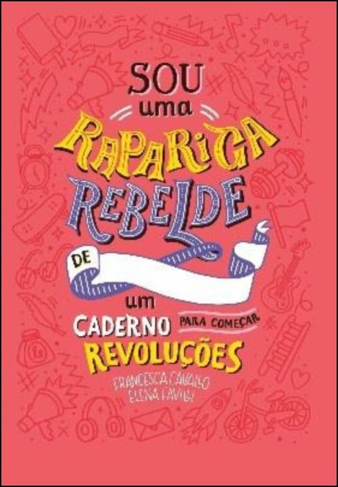 Sou Uma Rapariga Rebelde by Elena Favilli (Portuguese)