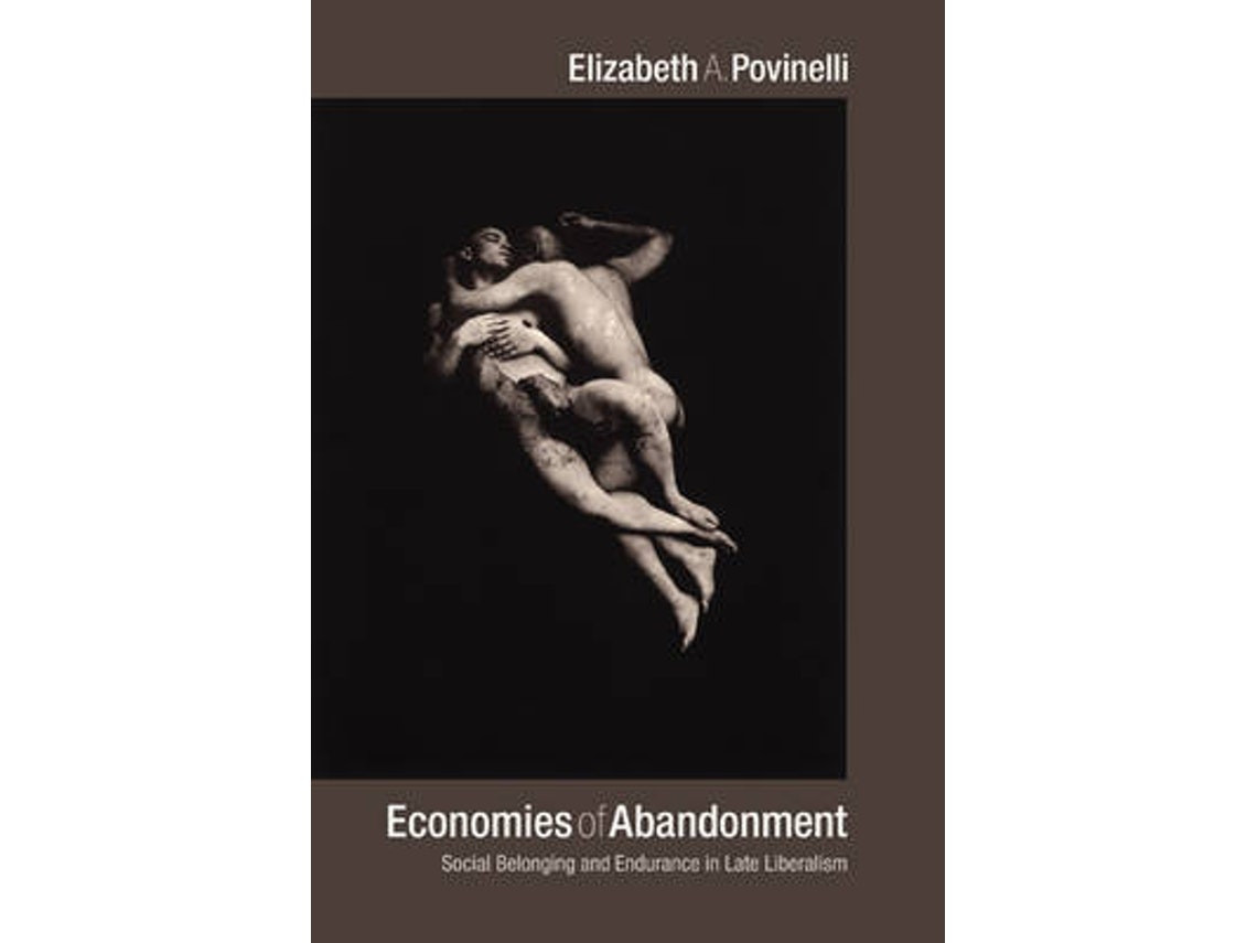 Economies of Abandonment by Elizabeth A. Povinelli (English)