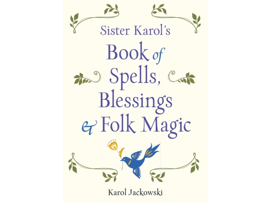 Sister Karol's Book of Spells, Blessings & Folk Magic de Karol Jackowski (Inglés)