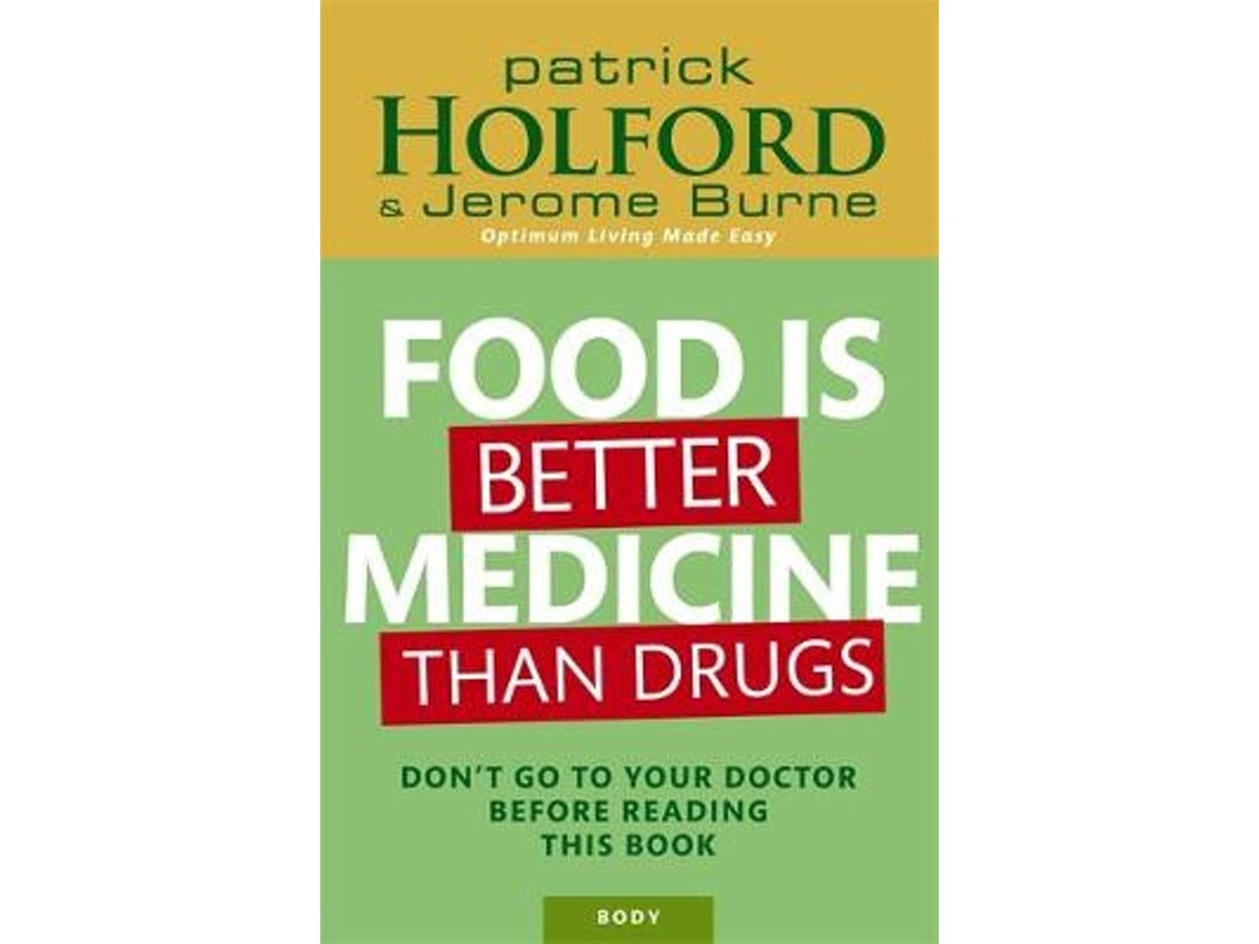 Food Is Better Medicine Than Drugs by Patrick Holford and Jerome Burne (English)
