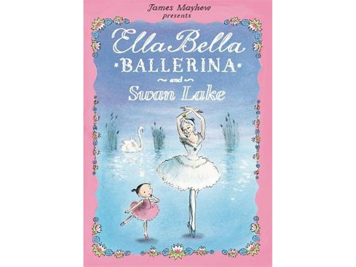 Ella Bella Ballerina and Swan Lake by James Mayhew (English)