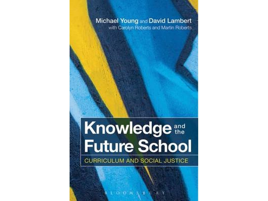 Knowledge and the Future School by Michael Young, Carolyn Roberts, Martin Roberts (English)
