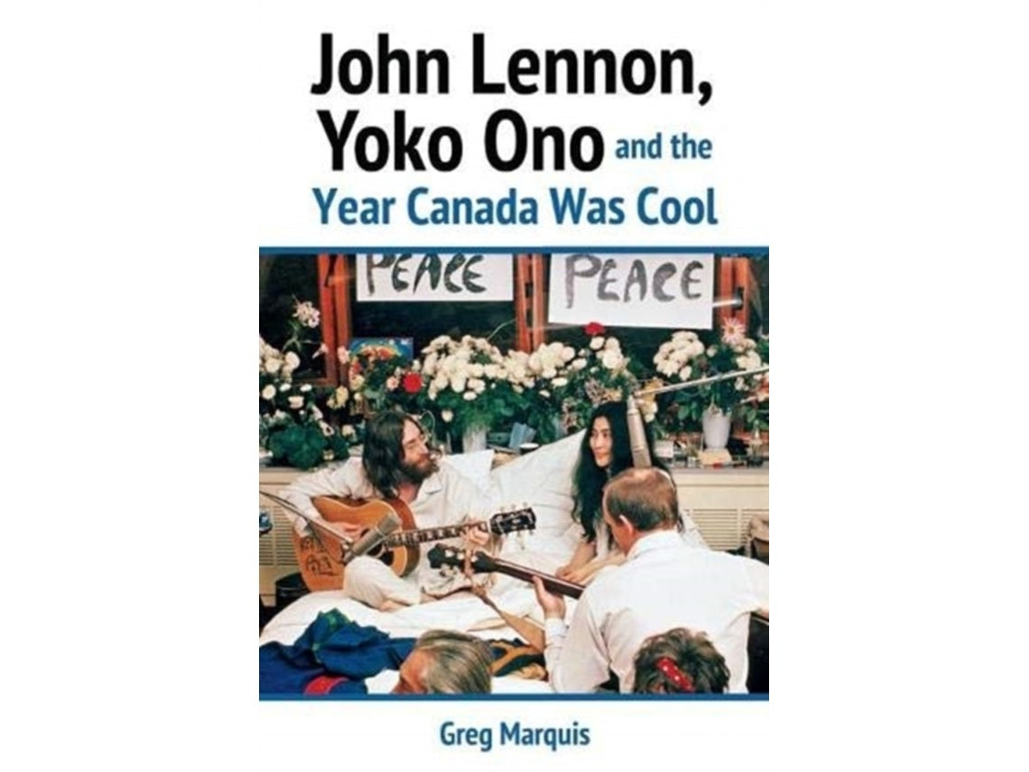 John Lennon, Yoko Ono and the Year Canada Was Cool de Greg Marquis (Inglés)