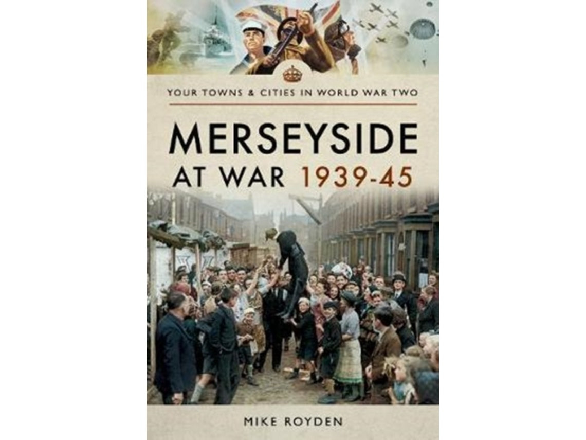 Merseyside at War 1939-45 by Mike Royden (English)