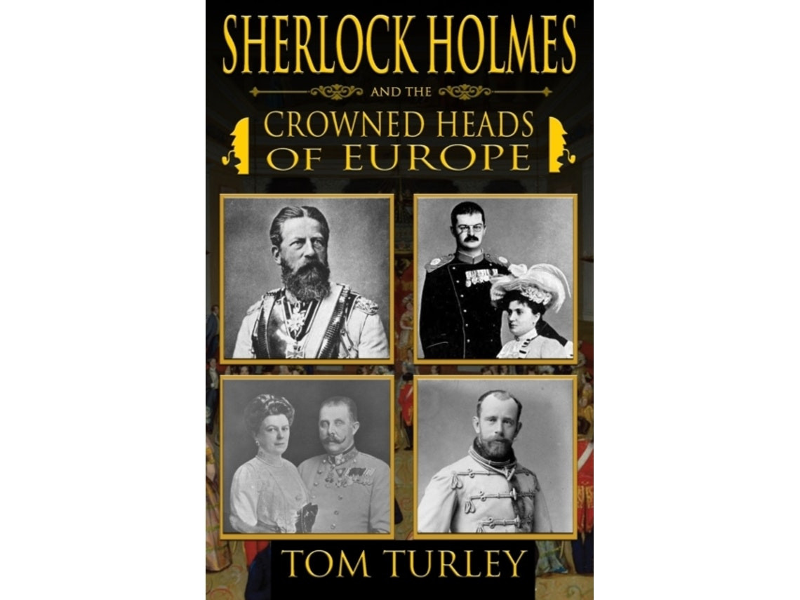 Sherlock Holmes and the Crowned Heads of Europe by Thomas A Turley (English)