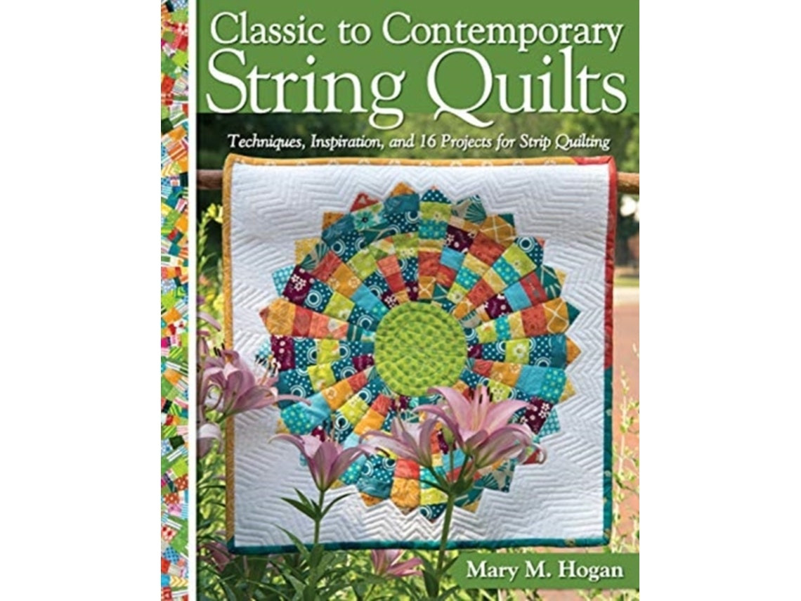 Classic to Contemporary String Quilts de Mary M. Hogan (Inglés)