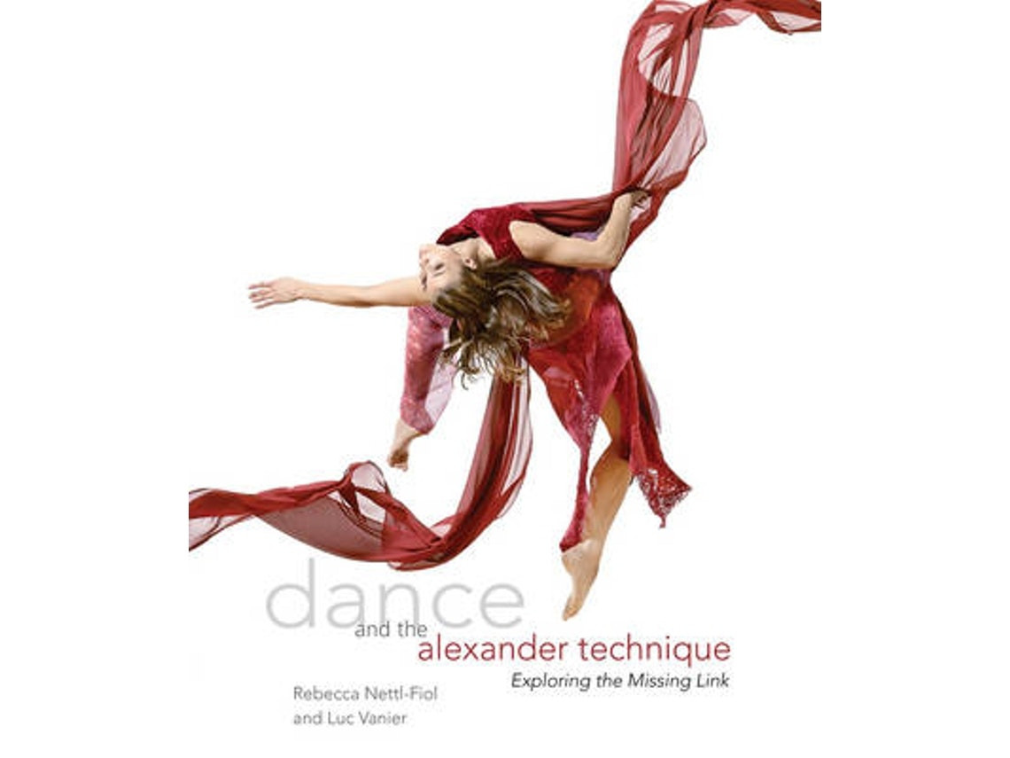 Dance and the Alexander Technique de Rebecca Nettl-Fiol y Luc Vanier (Inglés)