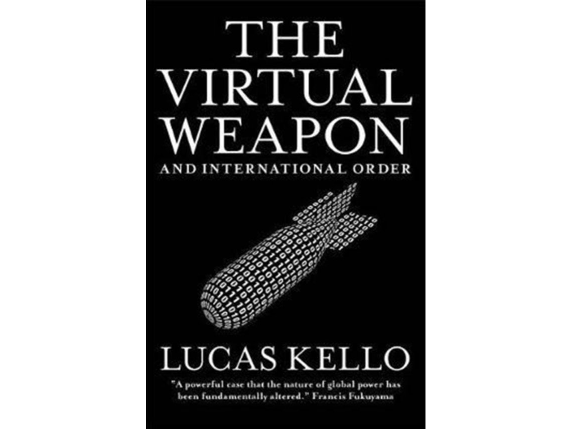 The Virtual Weapon and International Order de Lucas Kello (Inglés)