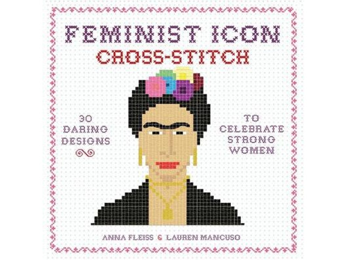 Feminist Icon Cross-Stitch by Anna Fleiss and Lauren Mancuso (English)