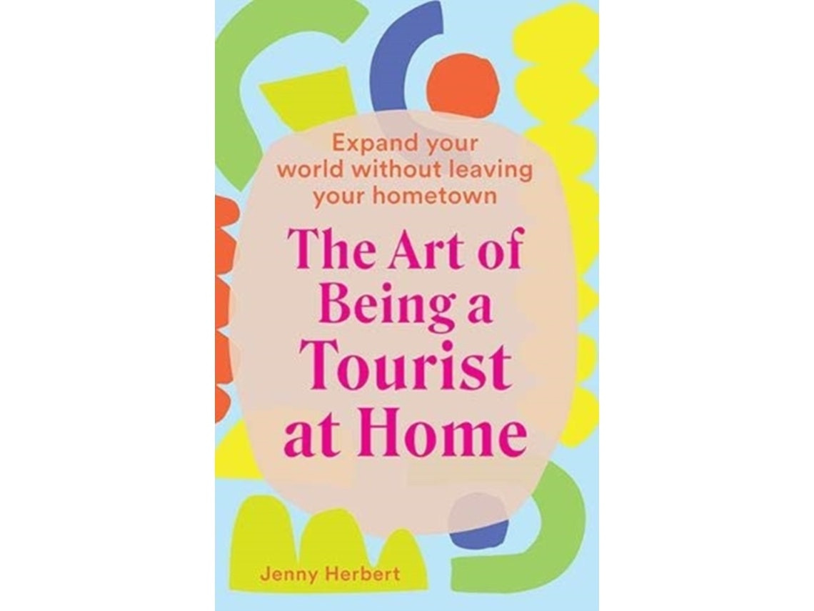 The Art of Being a Tourist at Home de Jenny Herbert (Inglés)