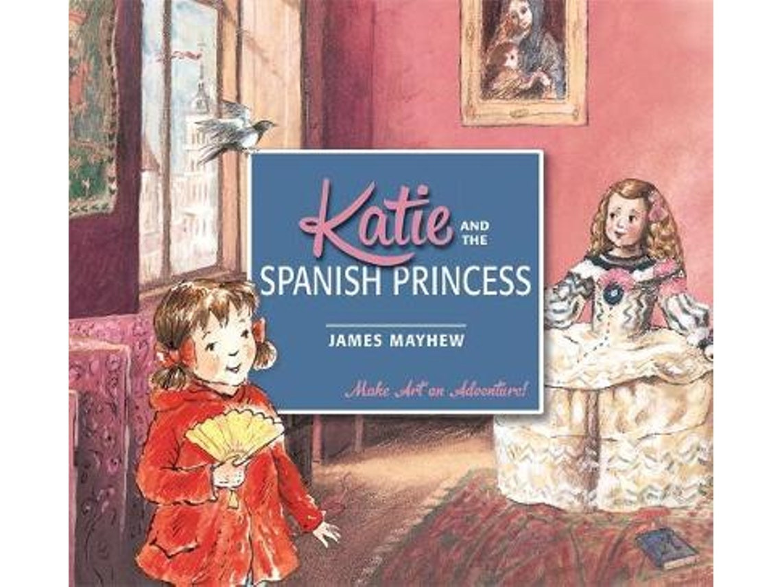 Katie and the Spanish Princess de James Mayhew (Inglés)