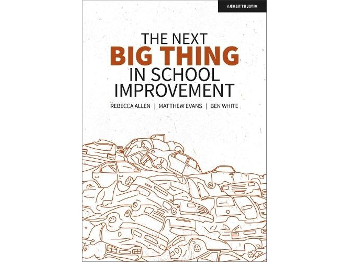 The Next Big Thing in School Improvement de Ben White, Matthew Evans y Rebecca Allen (Inglés)
