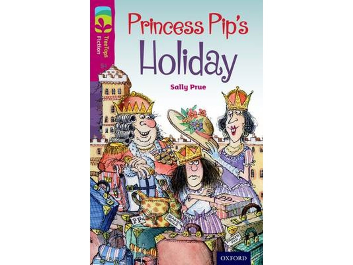 Oxford Reading Tree Treetops Fiction: Princess Pip's Holiday de Sally Prue (Inglés)