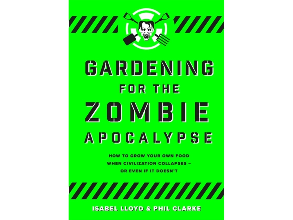 Gardening for the Zombie Apocalypse de Phil Clarke e Isabel Lloyd (Inglés)