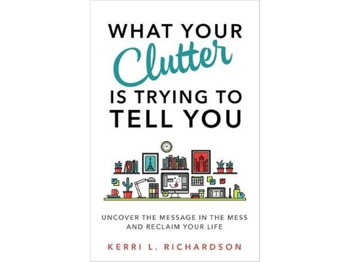 What Your Clutter Is Trying to Tell You de Kerri Richardson (Inglés)