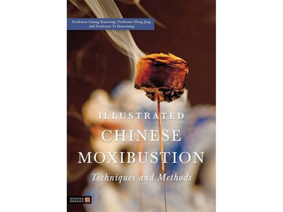 Illustrated Chinese Moxibustion Techniques and Methods de Chang Xiaorong (Inglés)