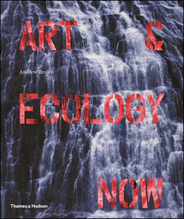 Art & Ecology Now by Andrew Brown (English)