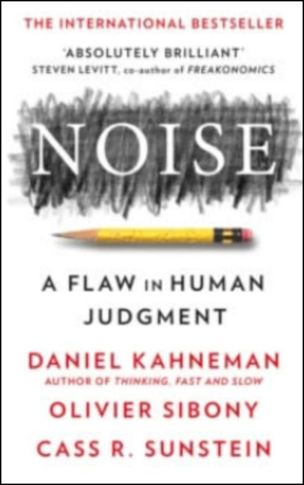 Noise by Daniel Kahneman