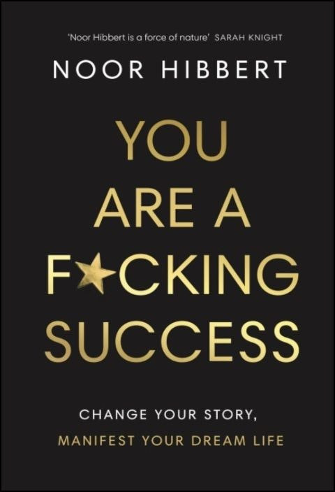 You Are a F*cking Success de Noor Hibbert