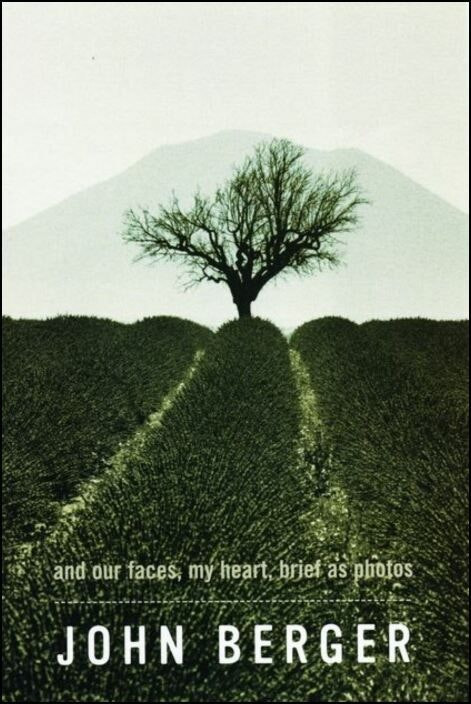 And Our Faces, My Heart, Brief As Photos by John Berger (English)