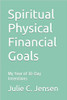 Spiritual Physical Financial Goals: My Year of 30-Day Intentions (Paperback)