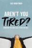Aren't You Tired? Embracing the Lord's Call to Enter His Rest (Paperback)*