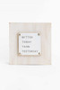 Better Today Decor White 6x6 inch While Supplies Last