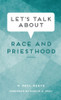 Let's Talk About: Race and Priesthood (Paperback) *